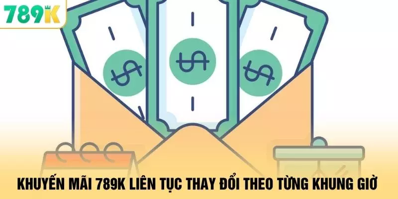 Khuyến mãi 789K liên tục thay đổi theo từng khung giờ 